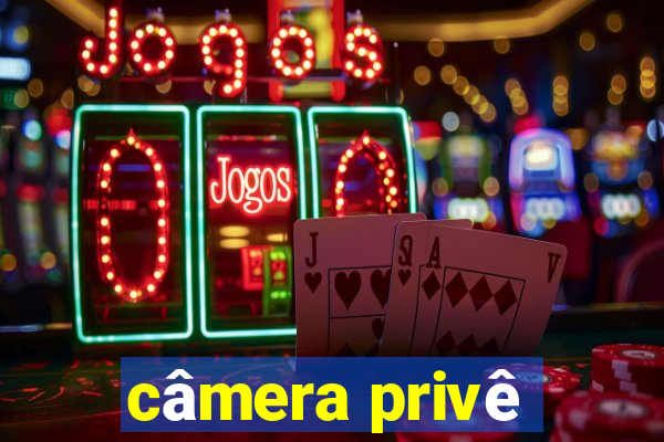câmera privê